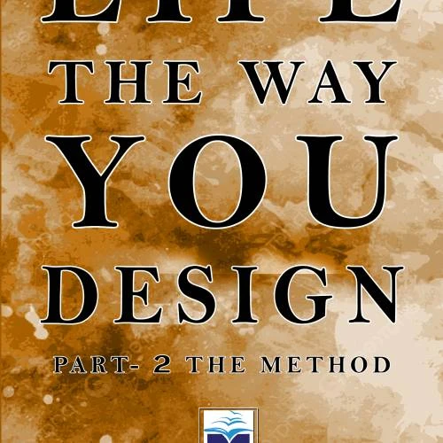 Life The Way You Design Part 2 The Method