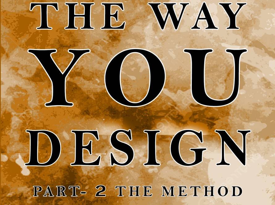 Life The Way You Design Part 2 The Method