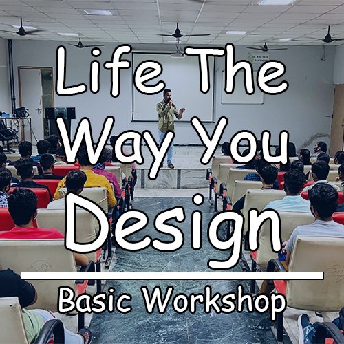 Life The Way You Design Basic Workshop By Sahil Kumar Nagpal